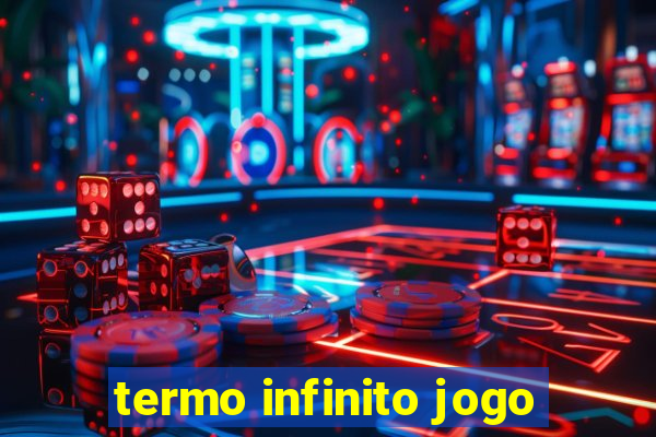 termo infinito jogo